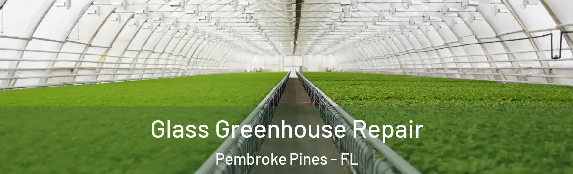 Glass Greenhouse Repair Pembroke Pines - FL