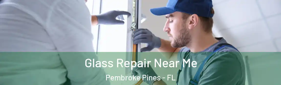 Glass Repair Near Me Pembroke Pines - FL
